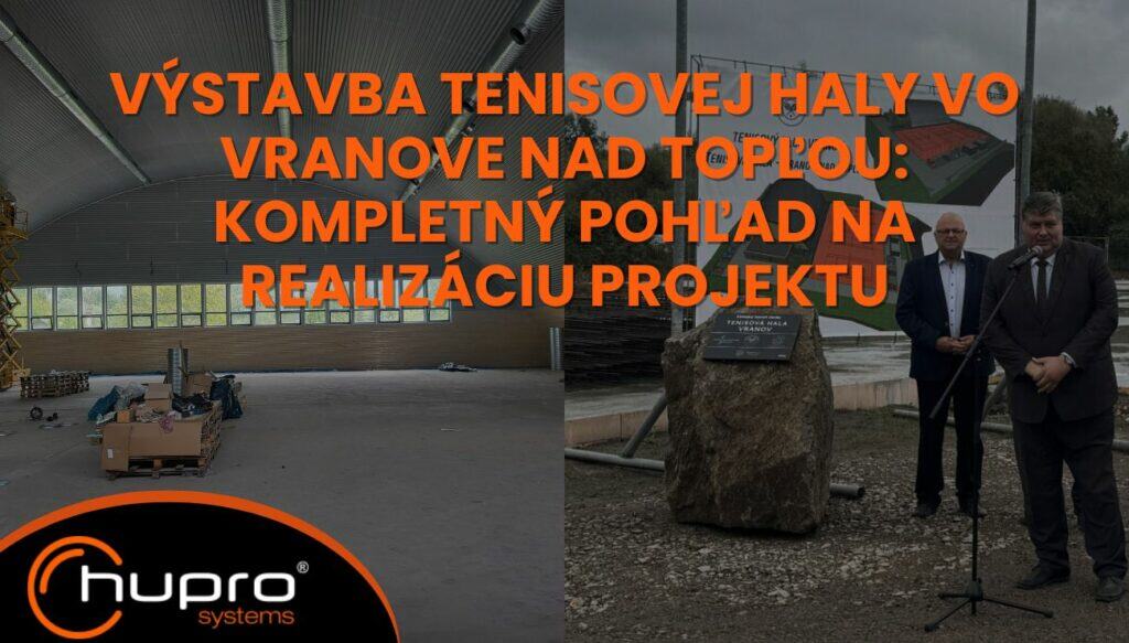 Titulní obrázek článku o výstavbě tenisové haly ve Vranově nad Topľou – koláž fotografií z interiéru haly, slavnostního zahájení stavby a loga společnosti HUPRO SYSTEMS SE.