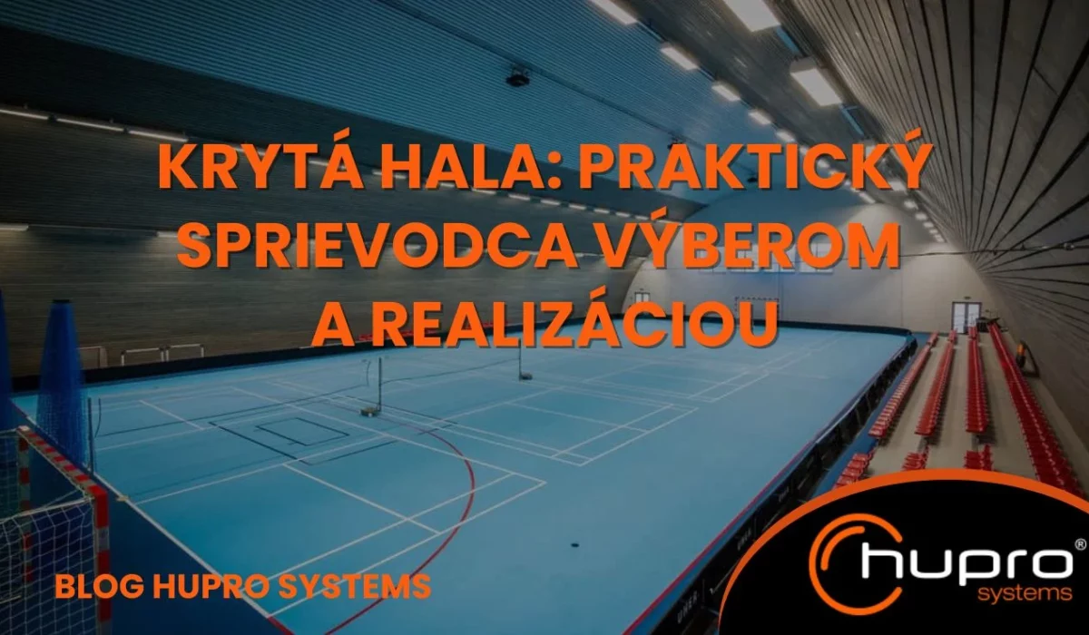 Krytá športová hala HUPRO – praktický sprievodca výberom a realizáciou krytej haly